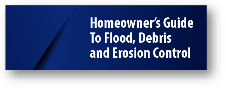 Homeowner's Guide To Flood, Debris and Erosion Control